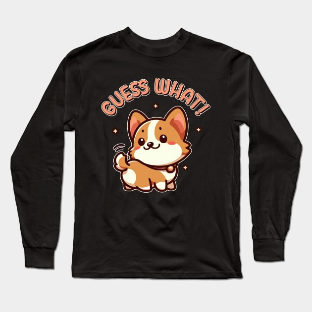 Guess What! Corgi Butt Funny Kawaii Dog Lover Long Sleeve T-Shirt by Cuteness Klub